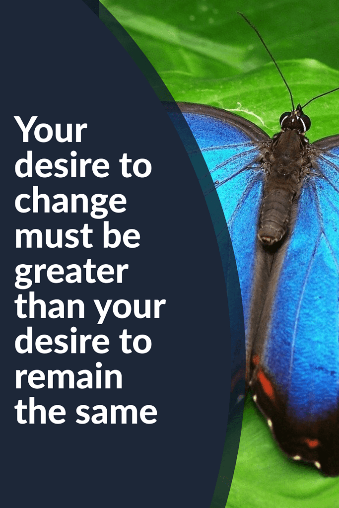 inspirational weight loss quote - your desire to change must be greater than your desire to remain the same