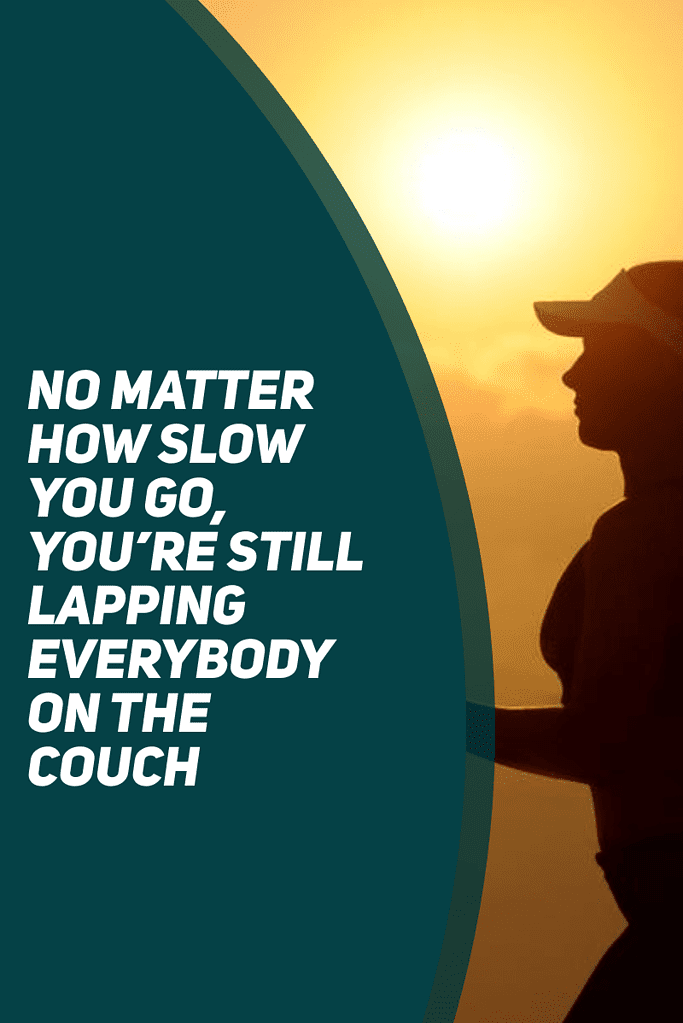 inspirational weight loss quote - no matter how slow you go, you're still lapping everybody on the couch