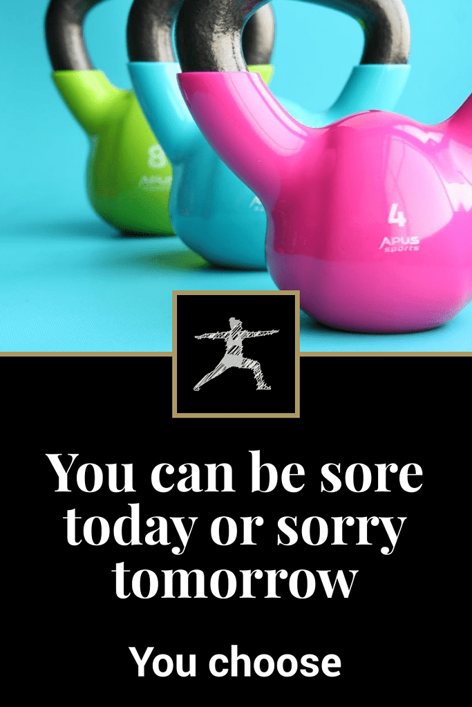 inspirational weight loss quote - you can be sore today or sorry tomorrow. you choose