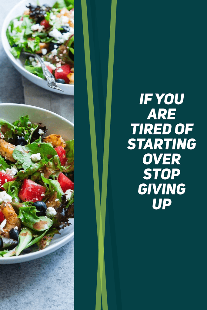 inspirational weight loss quote - if you are tired of starting over, stop giving up