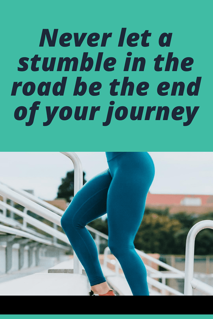 inspirational weight loss quote - never let a stumble in the road be the end of your journey