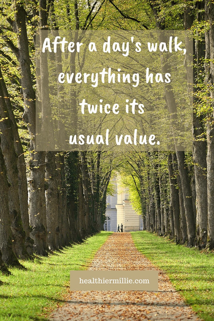 After a day's walk, everything has twice its usual value.