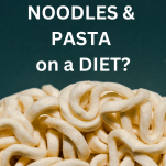 Can you eat noodles and pasta on a diet